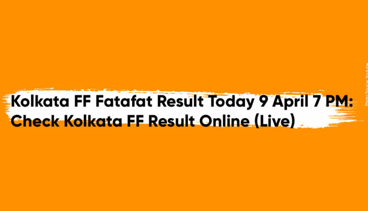 Kolkata FF Fatafat Result Today 9 April 7 PM: Check Kolkata FF Result Online (Live)