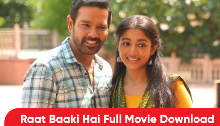 Raat Baaki Hai Full Movie Download: Zee5 Raat Baaki Hai Full HD 1080P Leaked by Filmywap