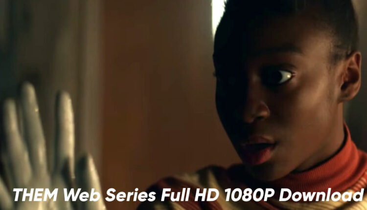 THEM Web Series Full HD 1080P Download: Them Series Free Download Link Leaked on Bob Movies