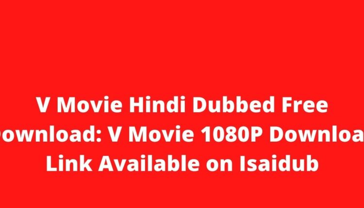 V Movie Hindi Dubbed Free Download: V Movie 1080P Download Link Available on Isaidub