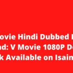 V Movie Hindi Dubbed Free Download: V Movie 1080P Download Link Available on Isaimini
