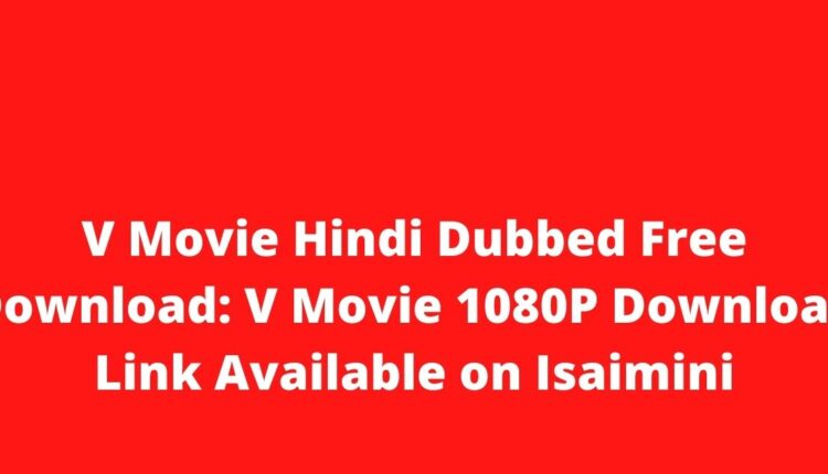 V Movie Hindi Dubbed Free Download: V Movie 1080P Download Link Available on Isaimini