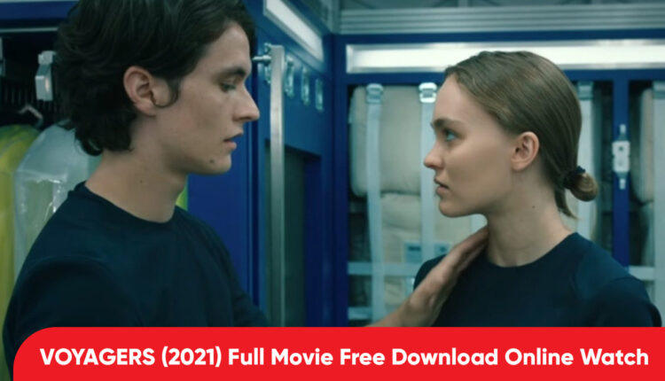VOYAGERS (2021) Full Movie Free Download Online Watch: Voyagers Full HD 1080P Movie Leaked by Cinebloom