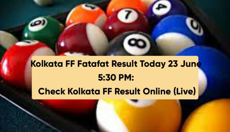 Kolkata FF Fatafat Result Today 23 June 5:30 PM: Check Kolkata FF Result Online (Live)