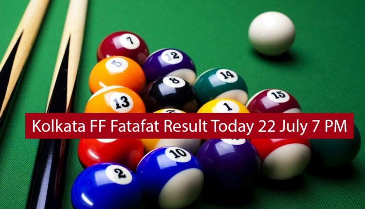 Kolkata FF Fatafat Result Today 22 July 7 PM