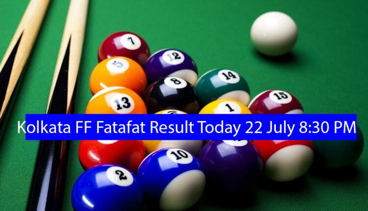 Kolkata FF Fatafat Result Today 22 July 8:30 PM