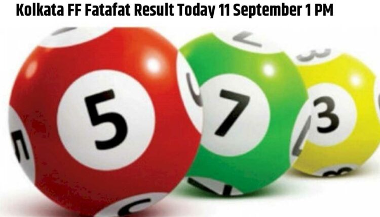 Kolkata FF Fatafat Result Today 11 September 1 PM