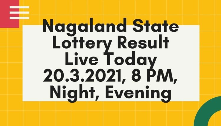 Nagaland State Lottery Result Live Today 20.3.2021, 8 PM, Night, Evening