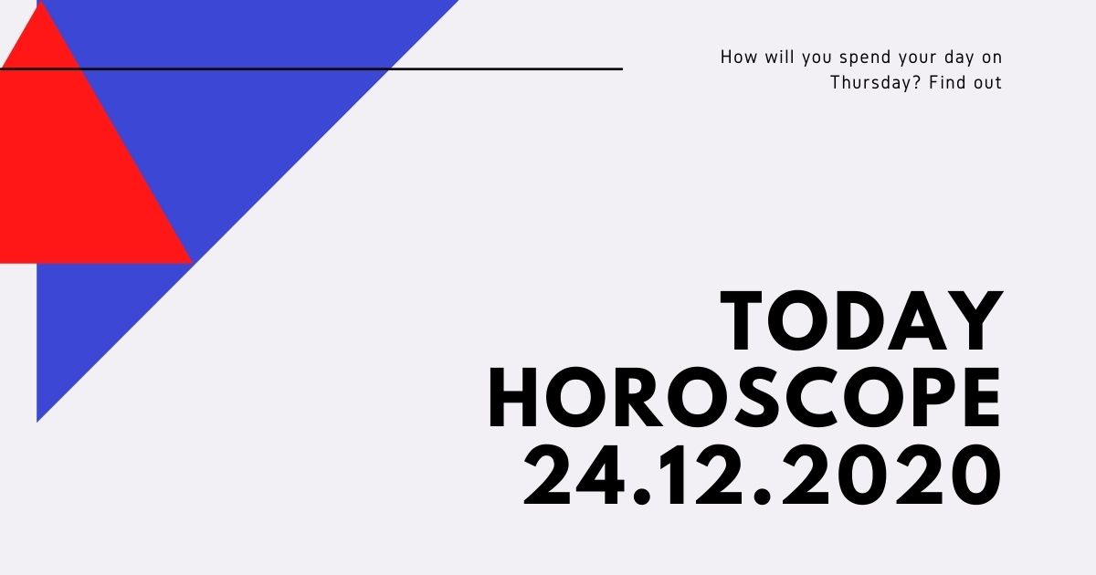 Today Horoscope 24.12.2020